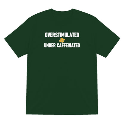 Overstimulated And Under Caffeinated Funny Quote T-Shirt & Sweatshirt T-Shirt in Forest Green
