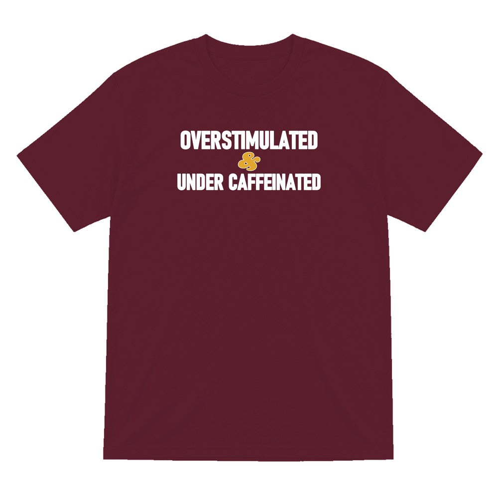 Overstimulated And Under Caffeinated Funny Quote T-Shirt & Sweatshirt T-Shirt in Maroon