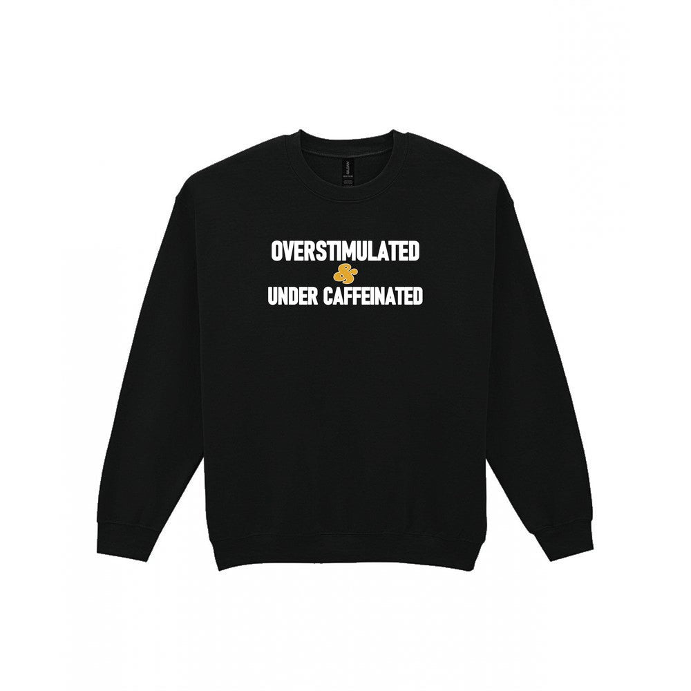 Overstimulated And Under Caffeinated Funny Quote T-Shirt & Sweatshirt Sweatshirt in Black