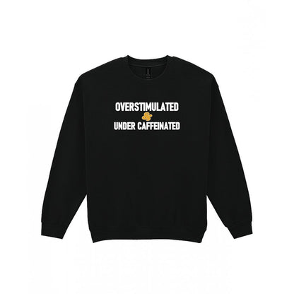 Overstimulated And Under Caffeinated Funny Quote T-Shirt & Sweatshirt Sweatshirt in Black