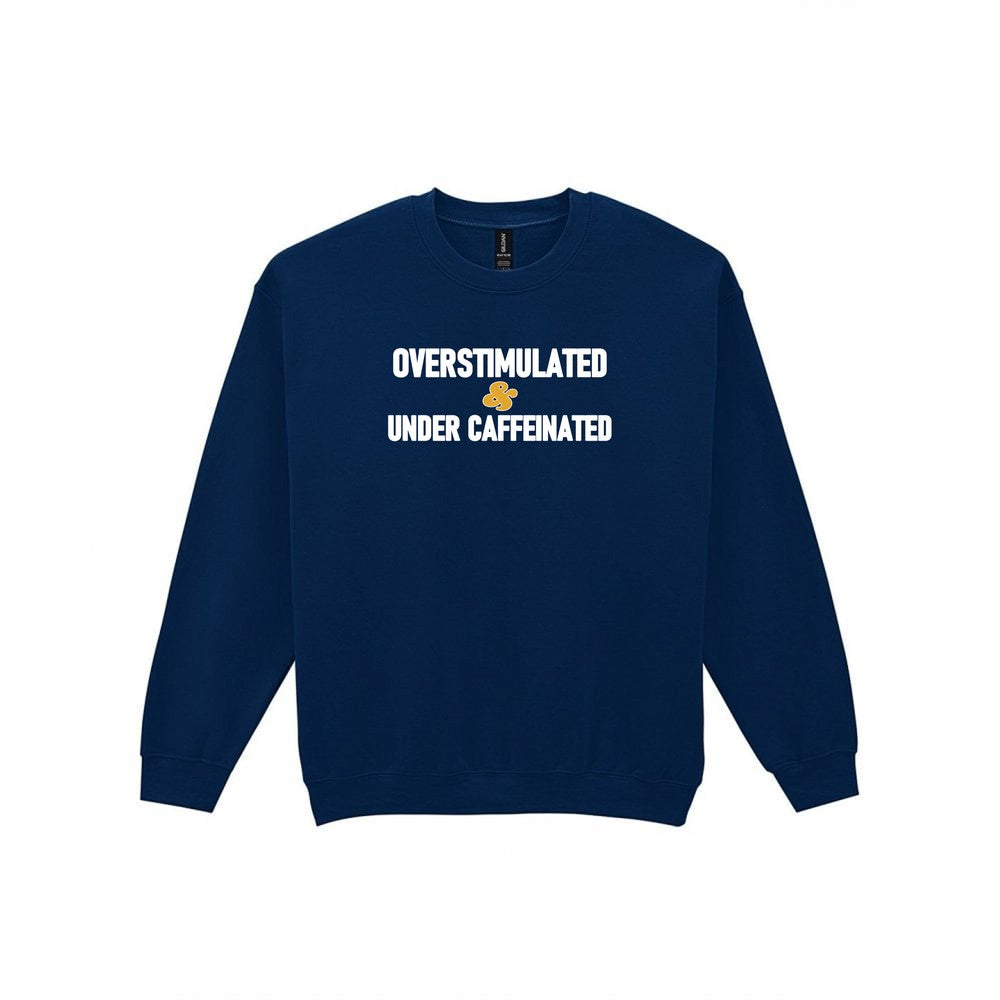 Overstimulated And Under Caffeinated Funny Quote T-Shirt & Sweatshirt Sweatshirt in Navy