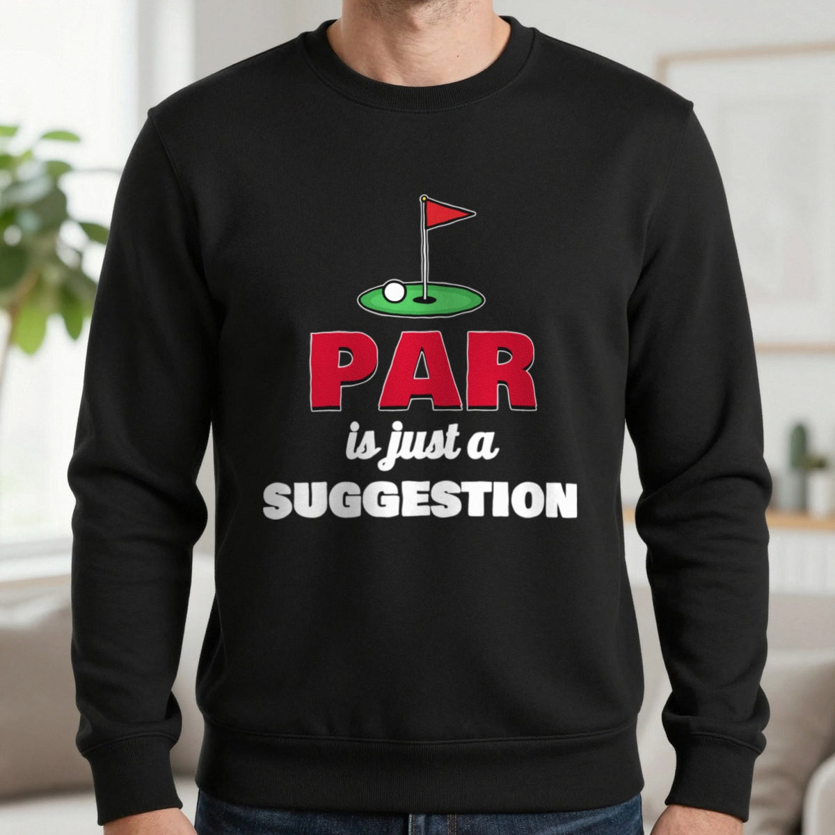 Par Is Just A Suggestion Funny Golf T-Shirt & Sweatshirt in Black (Sweatshirt), worn, our photo