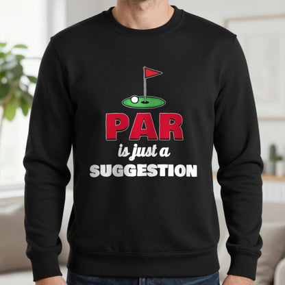Par Is Just A Suggestion Funny Golf T-Shirt & Sweatshirt in Black (Sweatshirt), worn, our photo