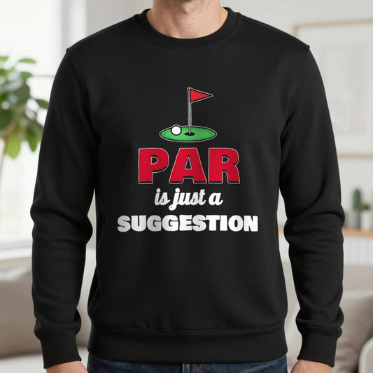 Par Is Just A Suggestion Funny Golf T-Shirt & Sweatshirt in Black (Sweatshirt), worn, our photo