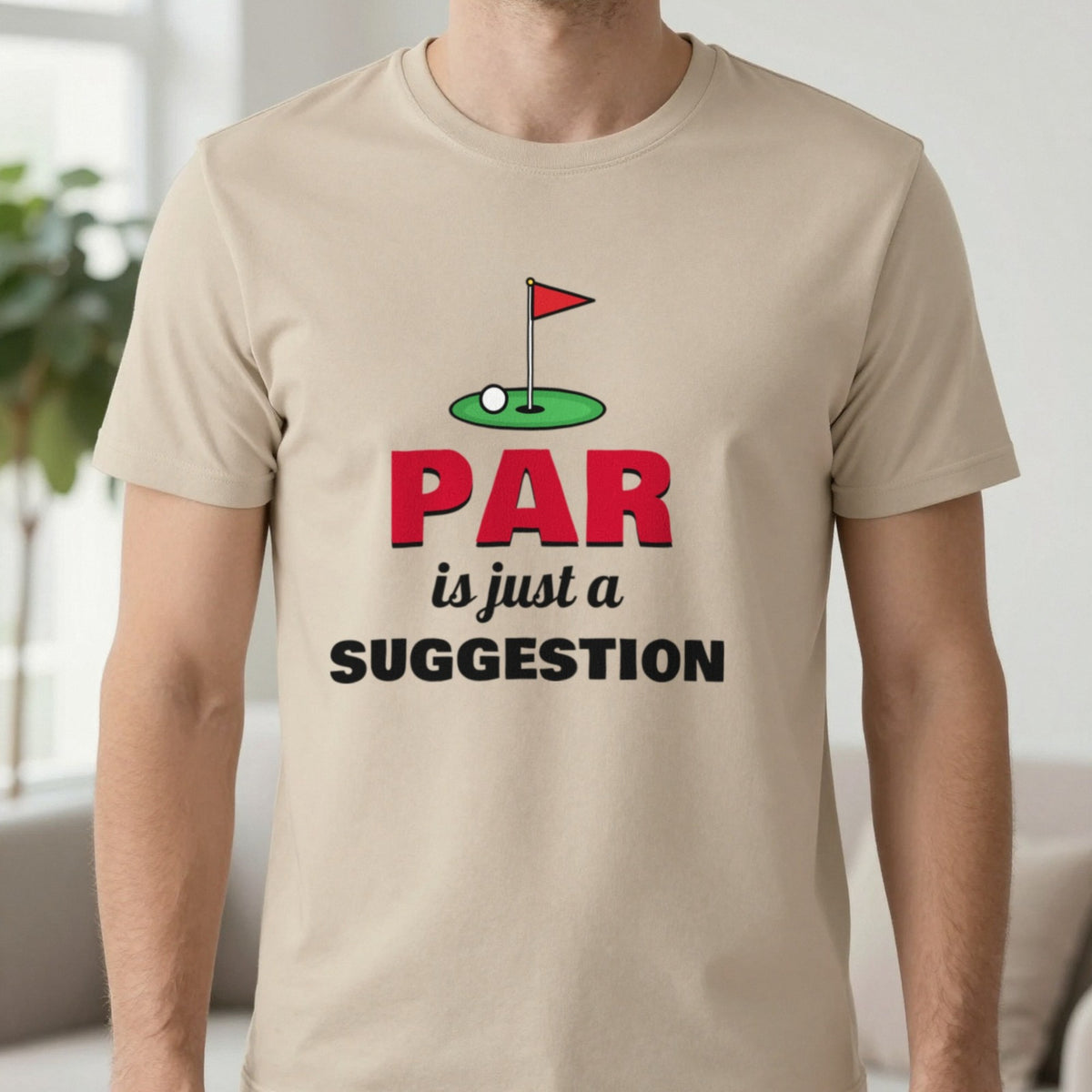 Par Is Just A Suggestion Funny Golf T-Shirt & Sweatshirt in Sand (T-Shirt), worn, our photo