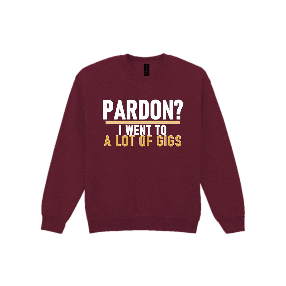 Pardon I Went To A Lot Of Gigs Funny T-Shirt & Sweatshirt Sweatshirt in Maroon