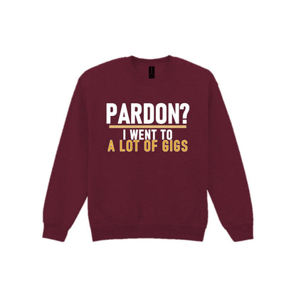 Pardon I Went To A Lot Of Gigs Funny T-Shirt & Sweatshirt Sweatshirt in Maroon