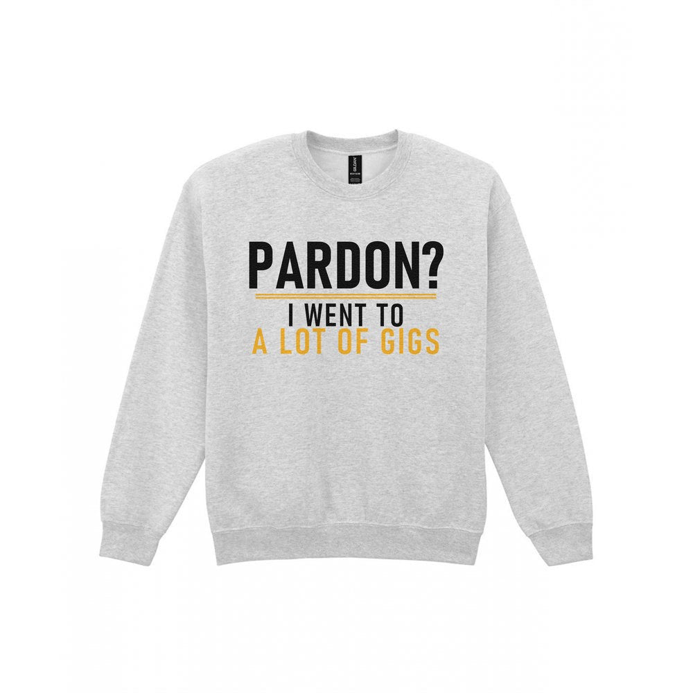 Pardon I Went To A Lot Of Gigs Funny T-Shirt & Sweatshirt Sweatshirt in Sport Grey