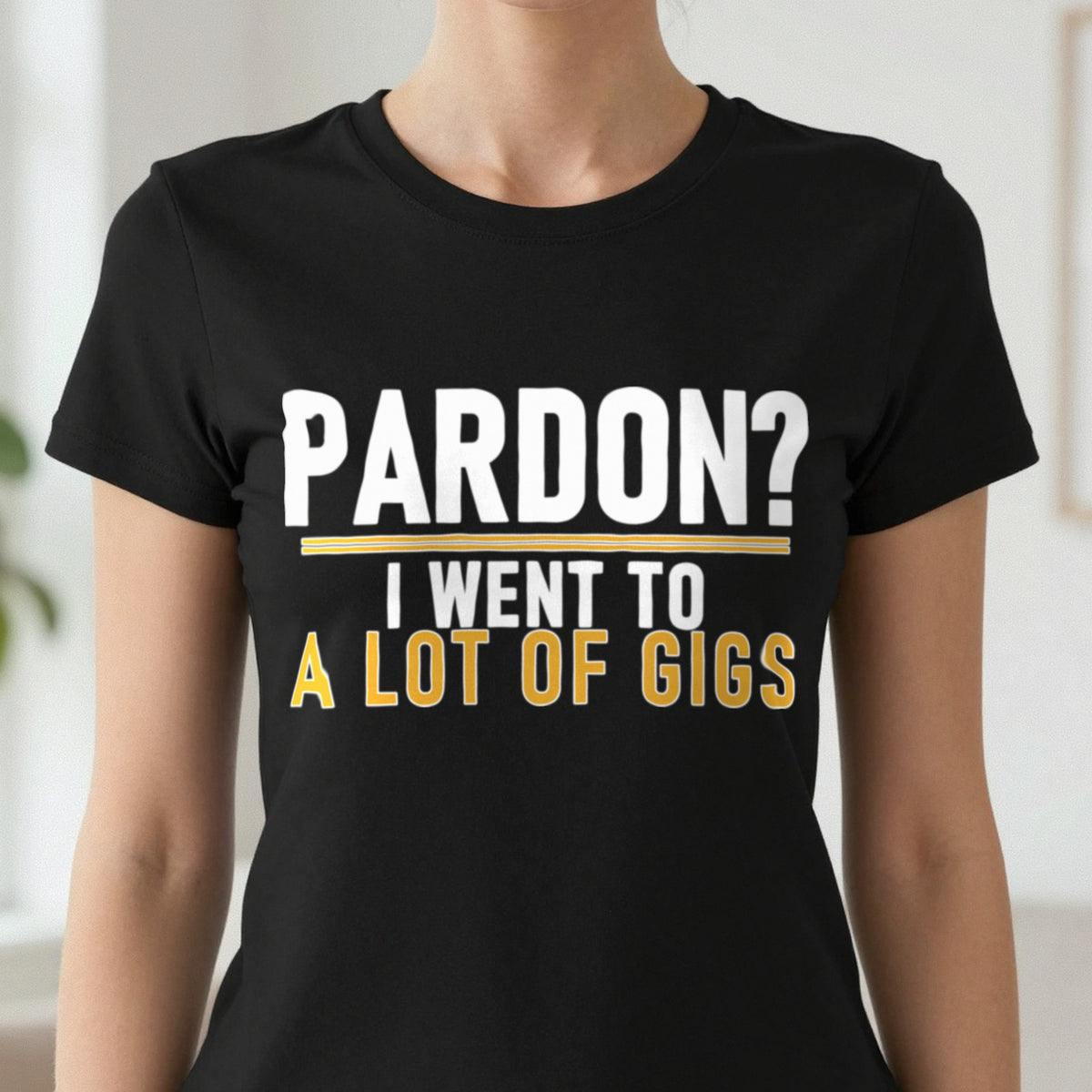 Pardon I Went To A Lot Of Gigs Funny T-Shirt & Sweatshirt in another colour