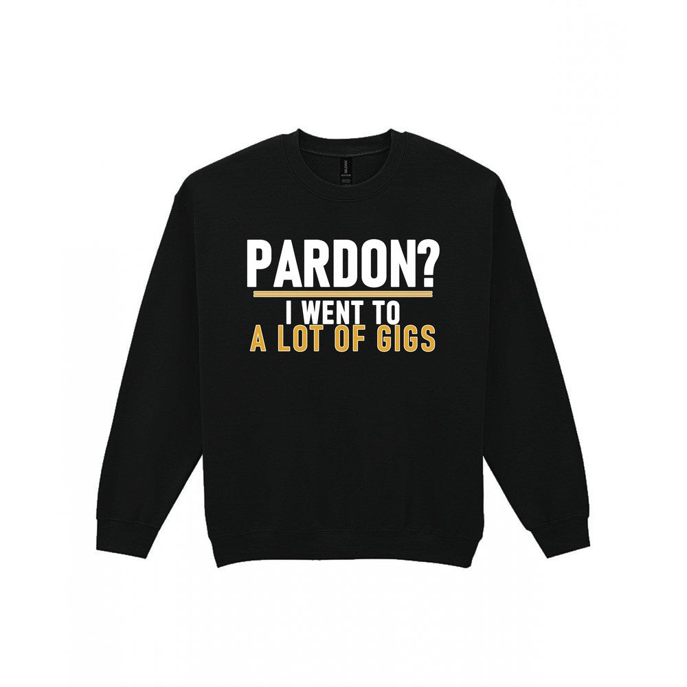 Pardon I Went To A Lot Of Gigs Funny T-Shirt & Sweatshirt Sweatshirt in Black