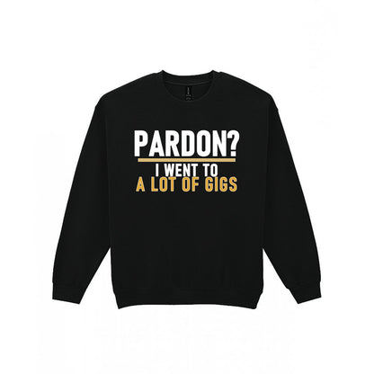 Pardon I Went To A Lot Of Gigs Funny T-Shirt & Sweatshirt Sweatshirt in Black