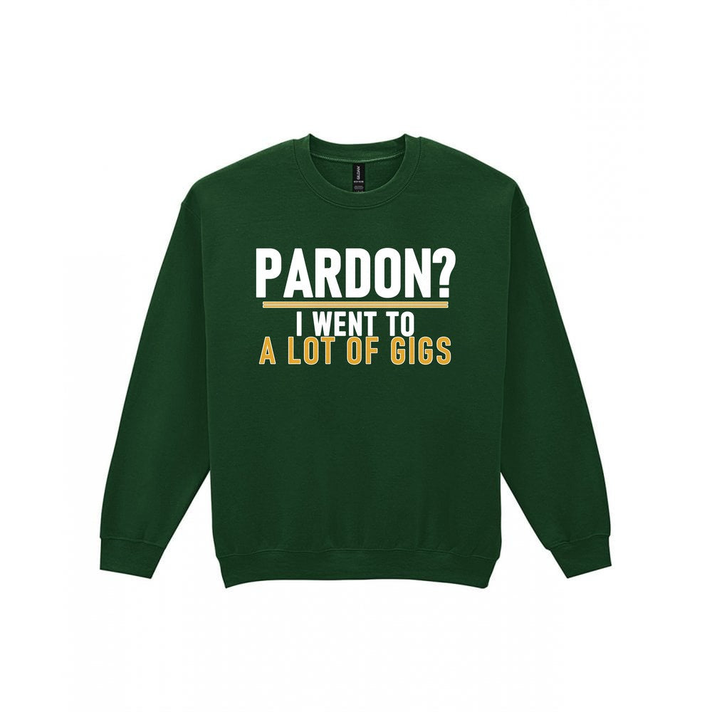 Pardon I Went To A Lot Of Gigs Funny T-Shirt & Sweatshirt Sweatshirt in Forest Green