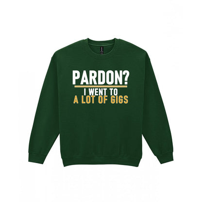 Pardon I Went To A Lot Of Gigs Funny T-Shirt & Sweatshirt Sweatshirt in Forest Green