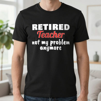Personalised Retired Job Not My Problem Anymore T-Shirt T-Shirt in Black, worn, our photo
