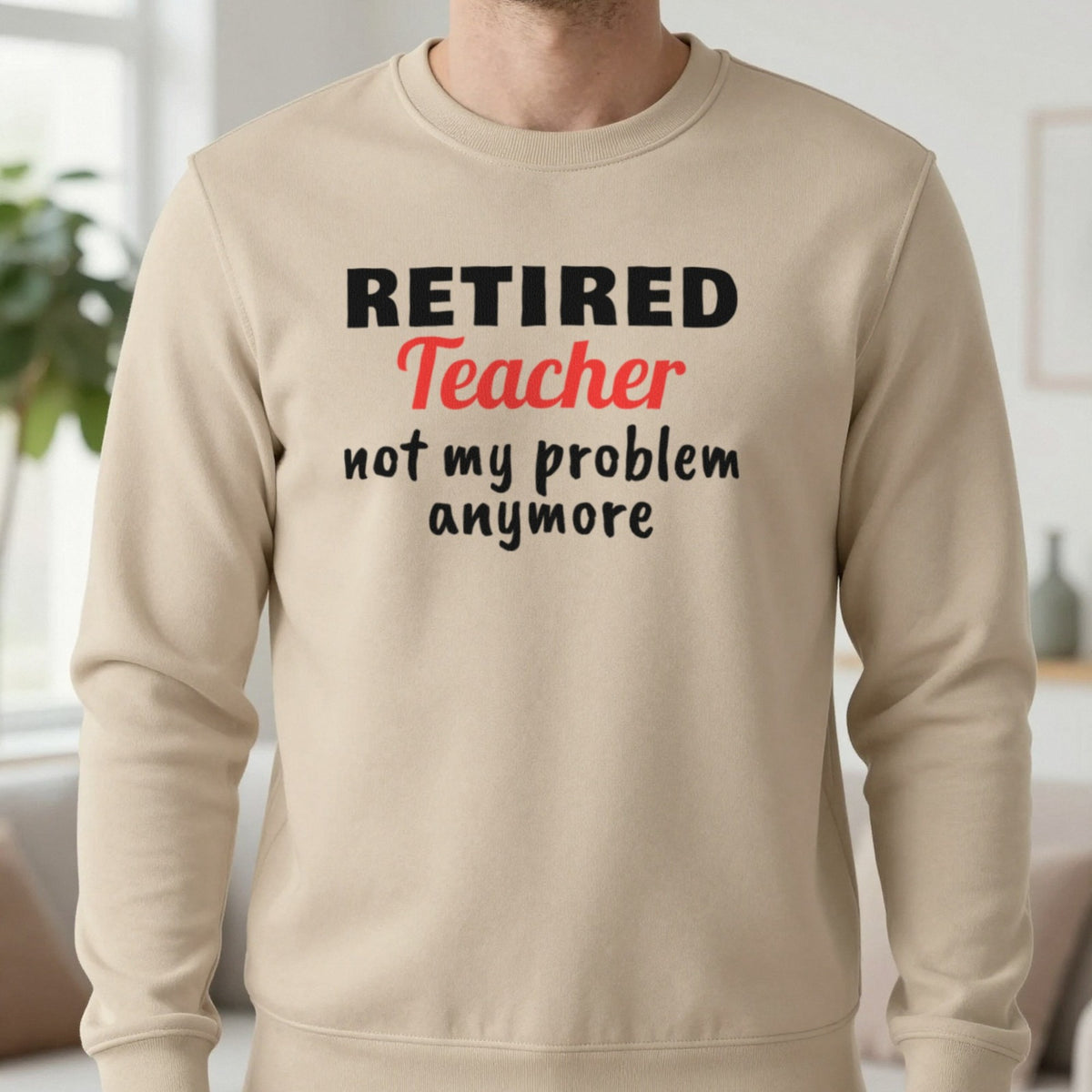 Personalised Retired Job Not My Problem Anymore T-Shirt Sweatshirt in Sand, worn, our photo