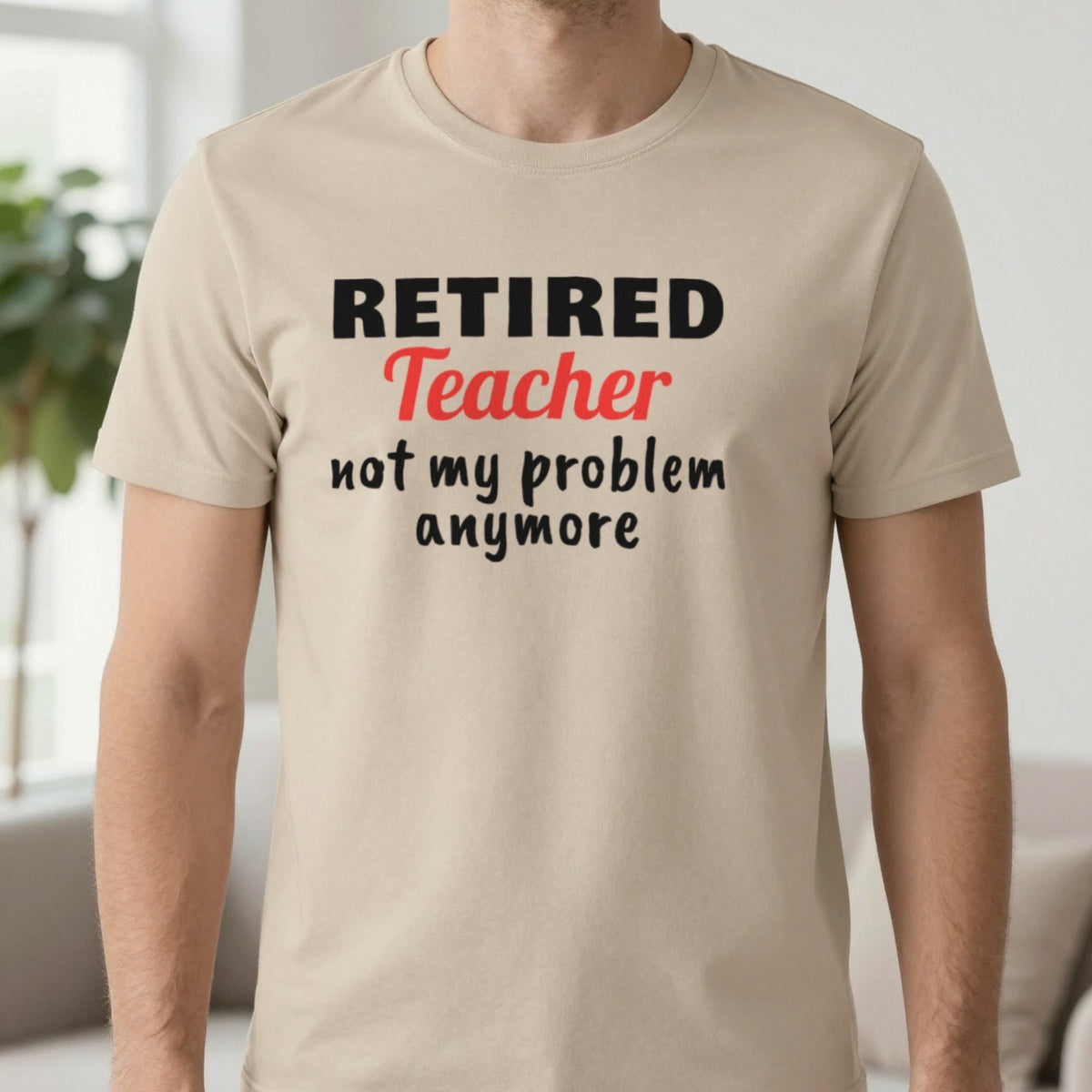 Personalised Retired Job Not My Problem Anymore T-Shirt T-Shirt in Sand, worn, our photo