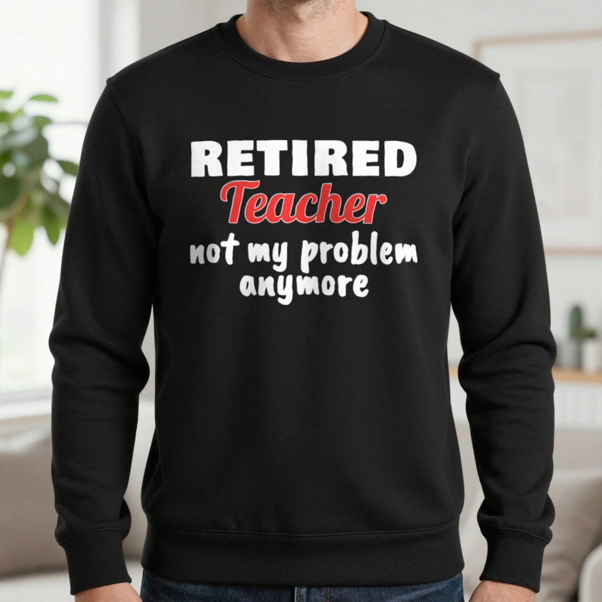 Personalised Retired Job Not My Problem Anymore T-Shirt Sweatshirt in Black, worn, our photo