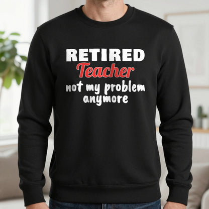 Personalised Retired Job Not My Problem Anymore T-Shirt Sweatshirt in Black, worn, our photo