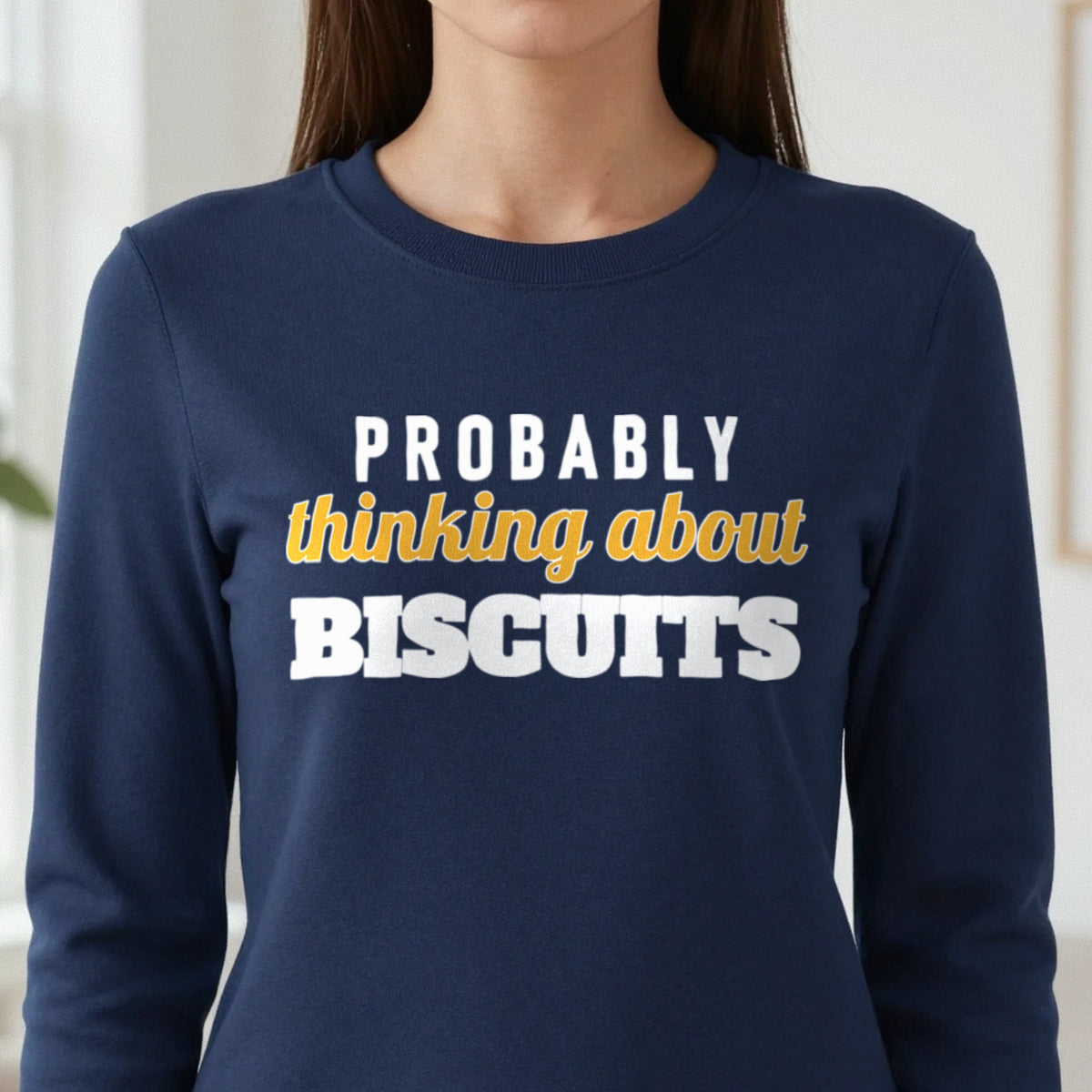 Probably Thinking About Biscuits Funny Quote T-Shirt & Sweatshirt in another colour