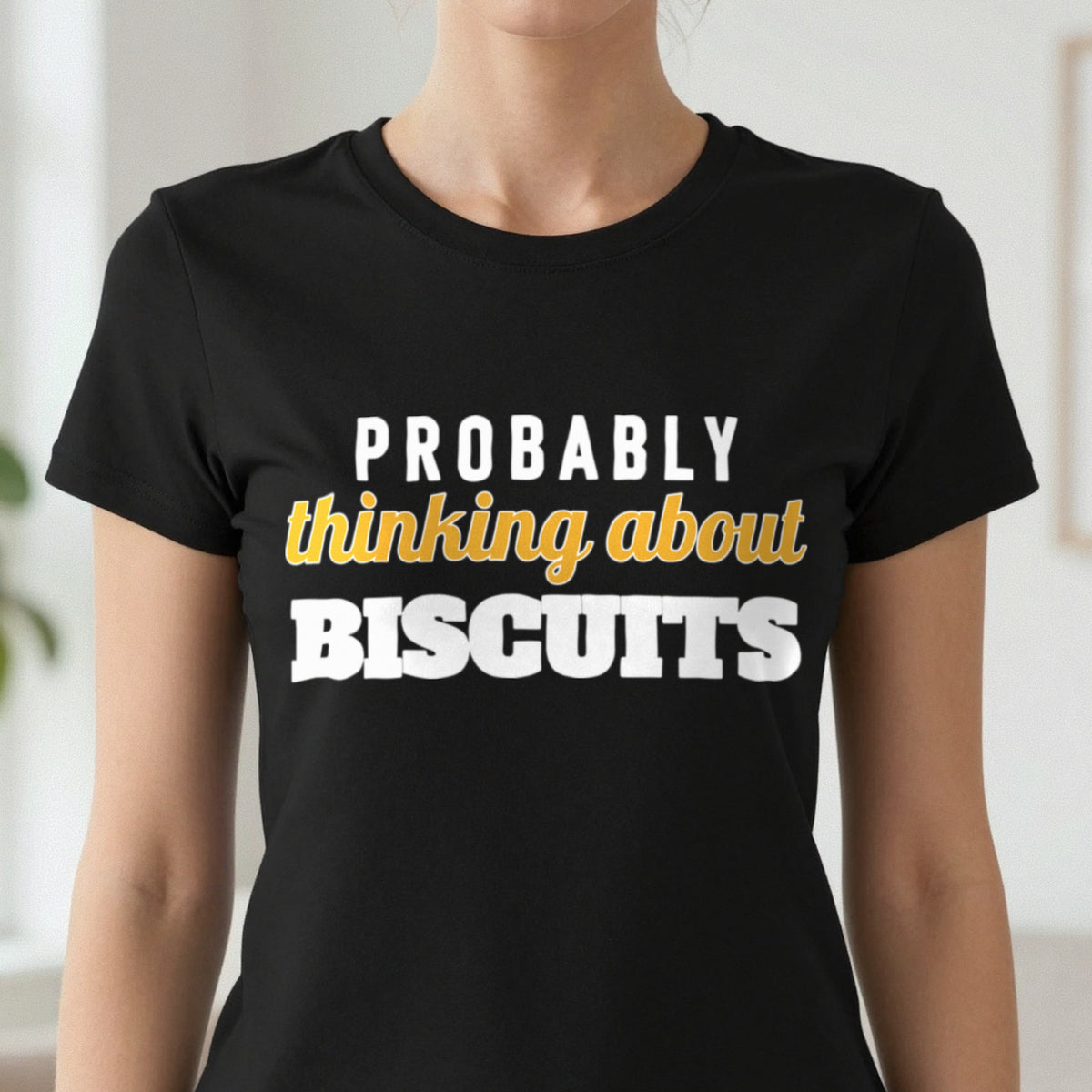 Probably Thinking About Biscuits Funny Quote T-Shirt & Sweatshirt close-up