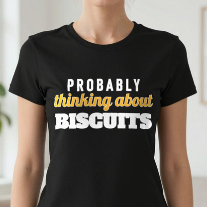 Probably Thinking About Biscuits Funny Quote T-Shirt & Sweatshirt close-up