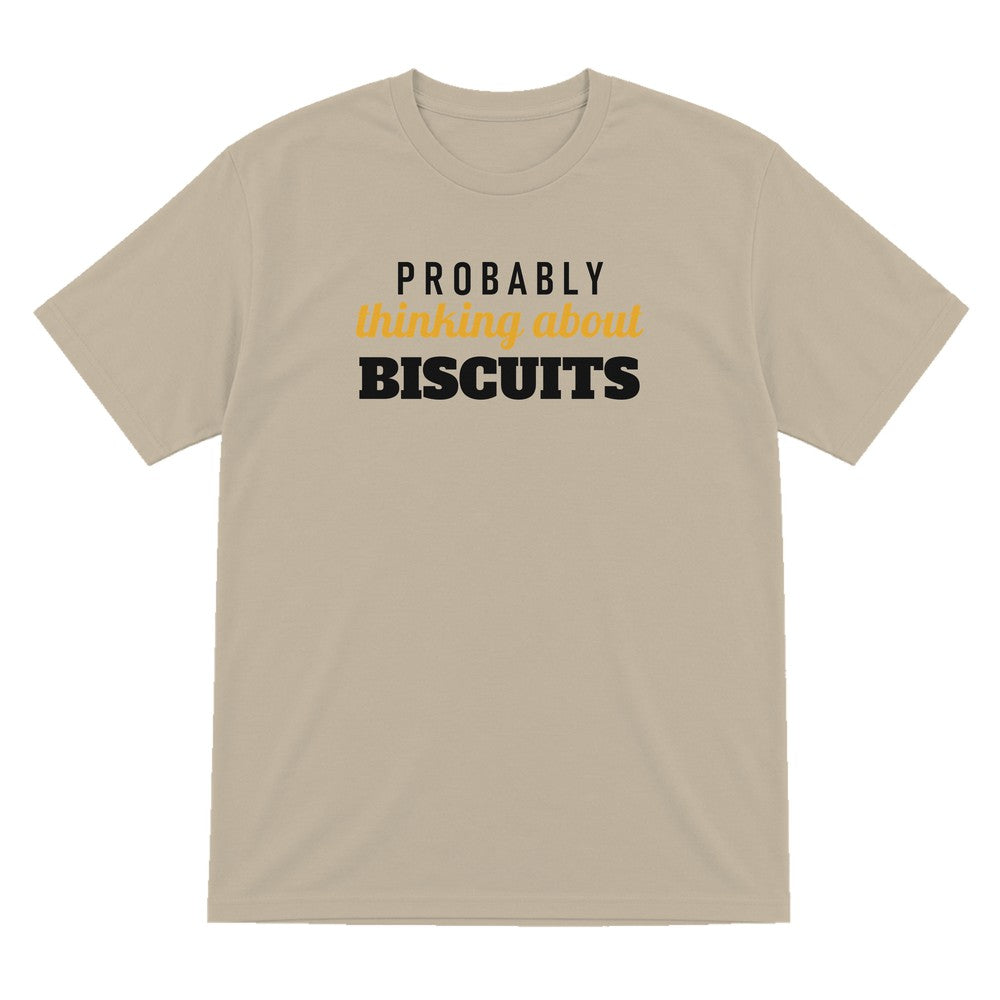 Probably Thinking About Biscuits Funny Quote T-Shirt & Sweatshirt T-Shirt in Sand