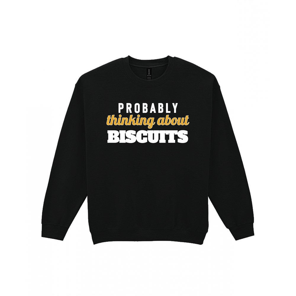 Probably Thinking About Biscuits Funny Quote T-Shirt & Sweatshirt Sweatshirt in Black