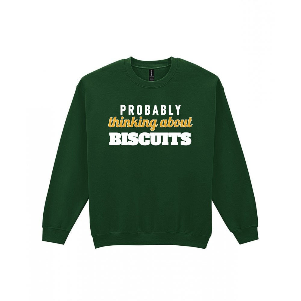 Probably Thinking About Biscuits Funny Quote T-Shirt & Sweatshirt Sweatshirt in Forest Green