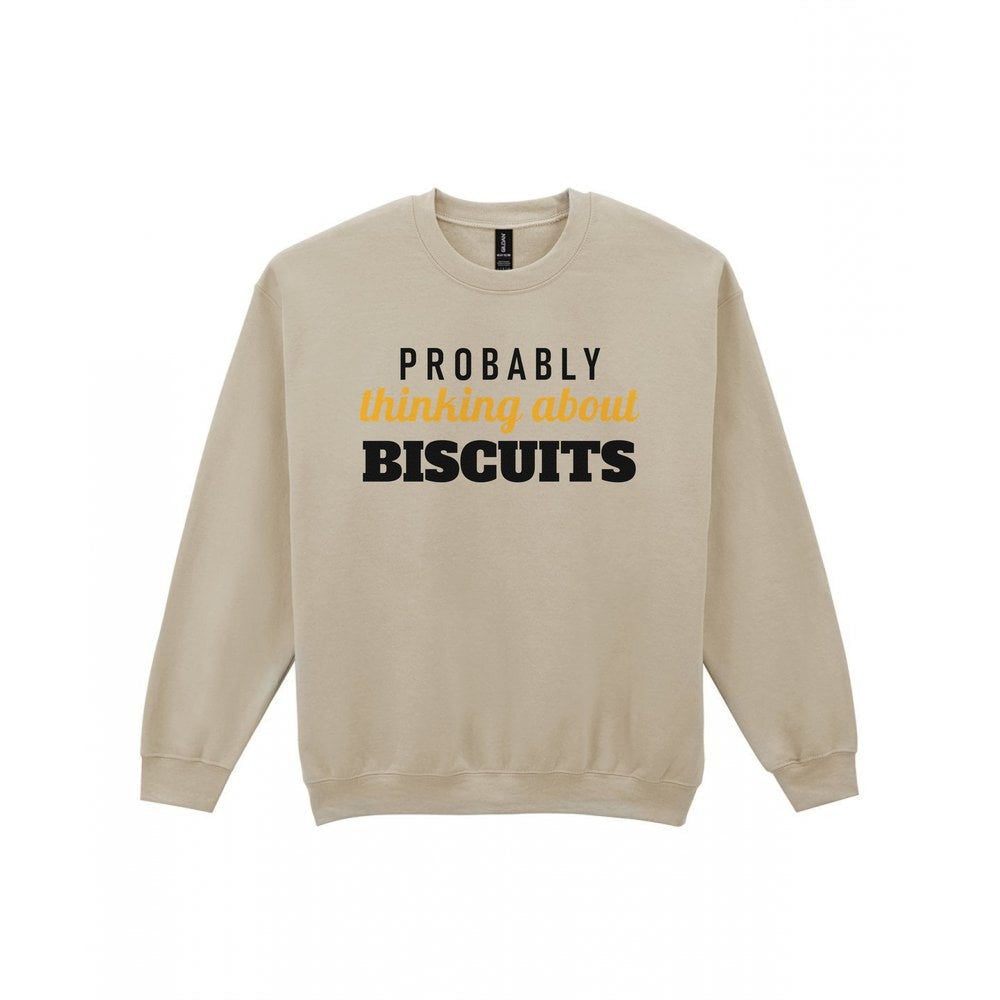 Probably Thinking About Biscuits Funny Quote T-Shirt & Sweatshirt Sweatshirt in Sand