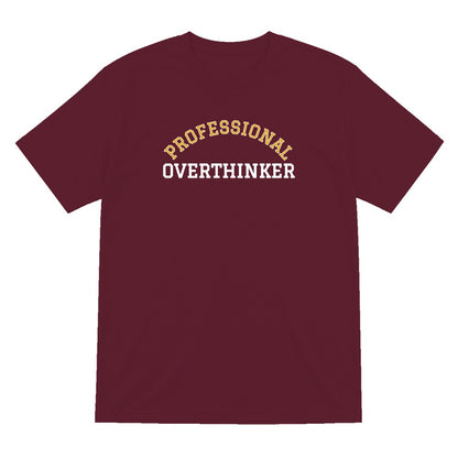 Professional Overthinker Funny Quote T-Shirt & Sweatshirt T-Shirt in Maroon