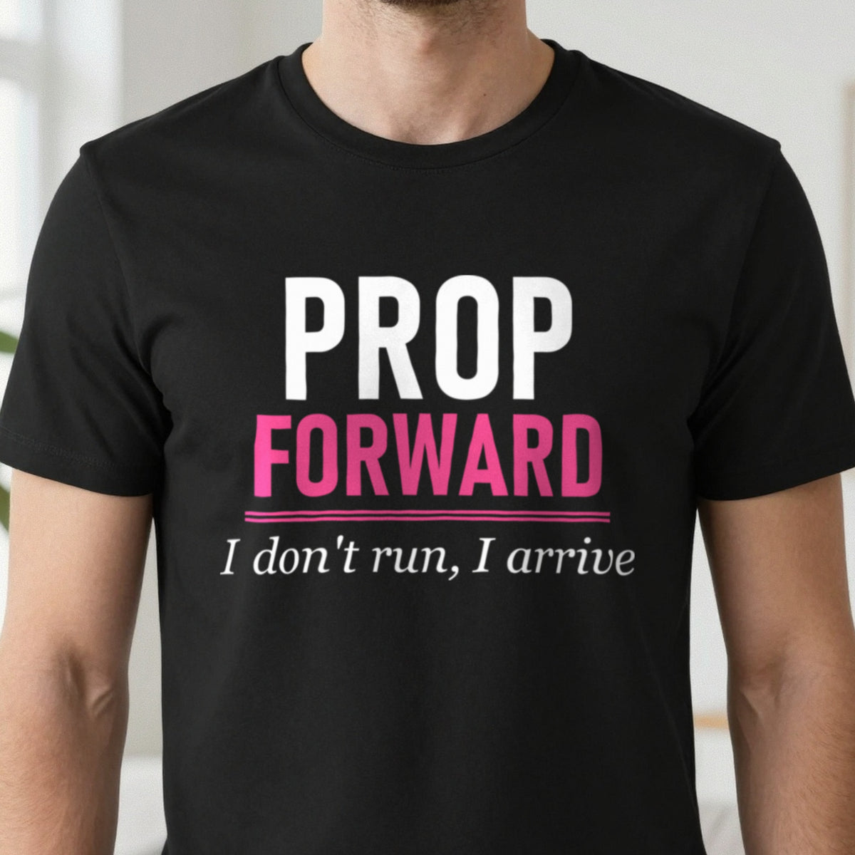 Prop Forward I Do Not Run I Arrive Funny Rugby Prop T-Shirt & Sweatshirt close-up