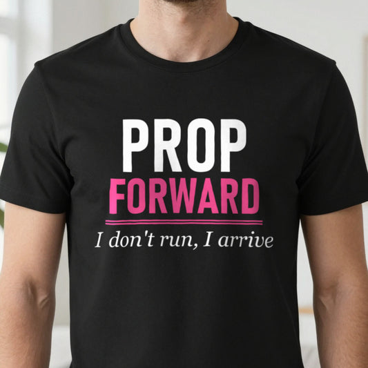 Prop Forward I Do Not Run I Arrive Funny Rugby Prop T-Shirt & Sweatshirt close-up