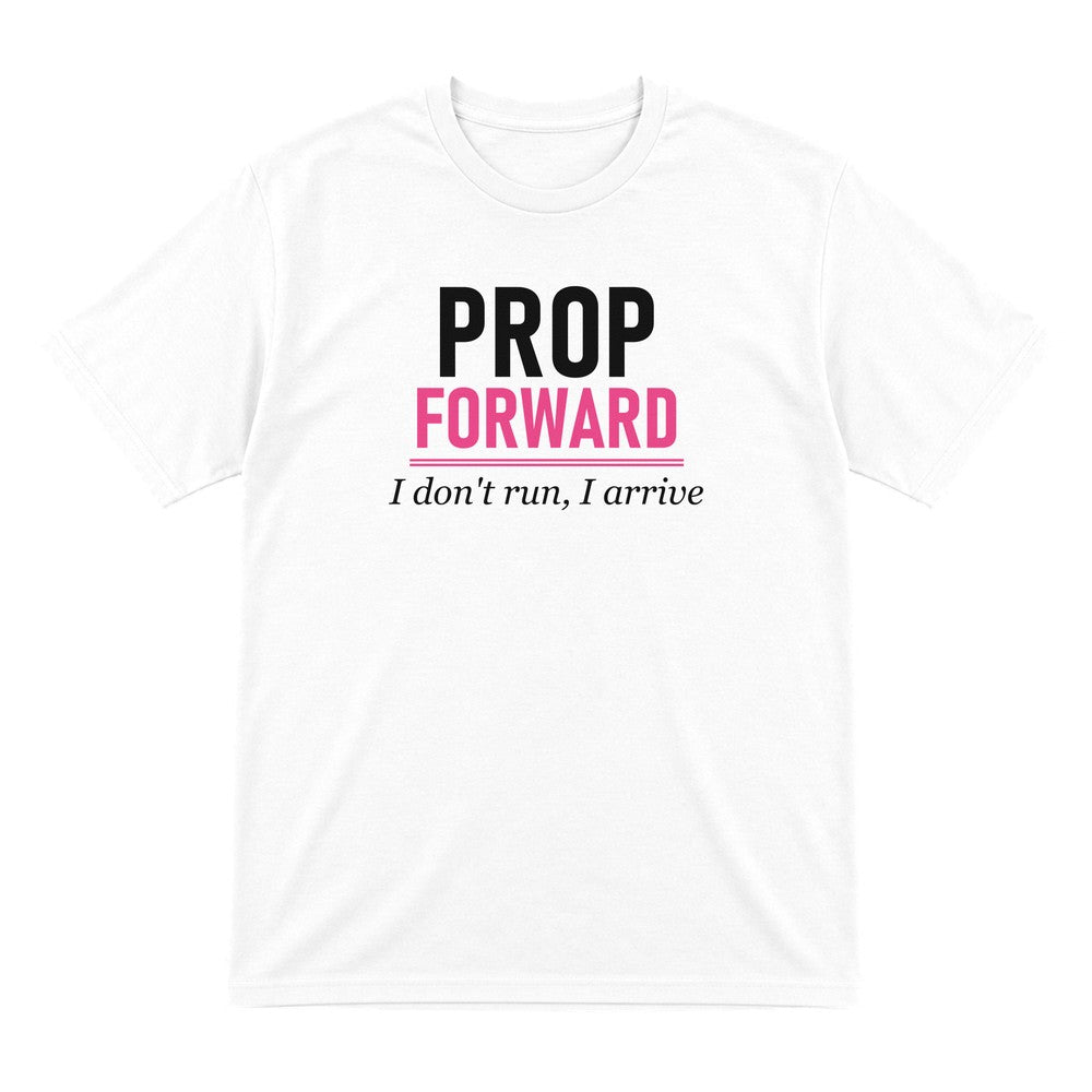 Prop Forward I Do Not Run I Arrive Funny Rugby Prop T-Shirt & Sweatshirt T-Shirt in White