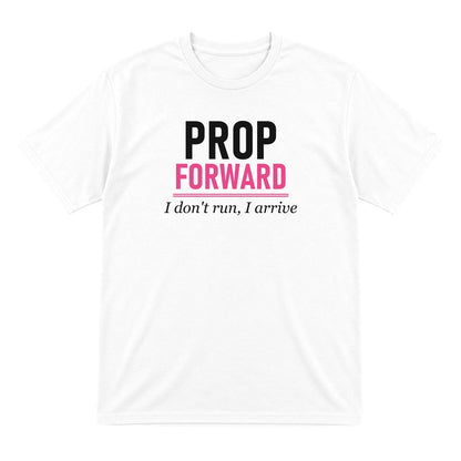 Prop Forward I Do Not Run I Arrive Funny Rugby Prop T-Shirt & Sweatshirt T-Shirt in White
