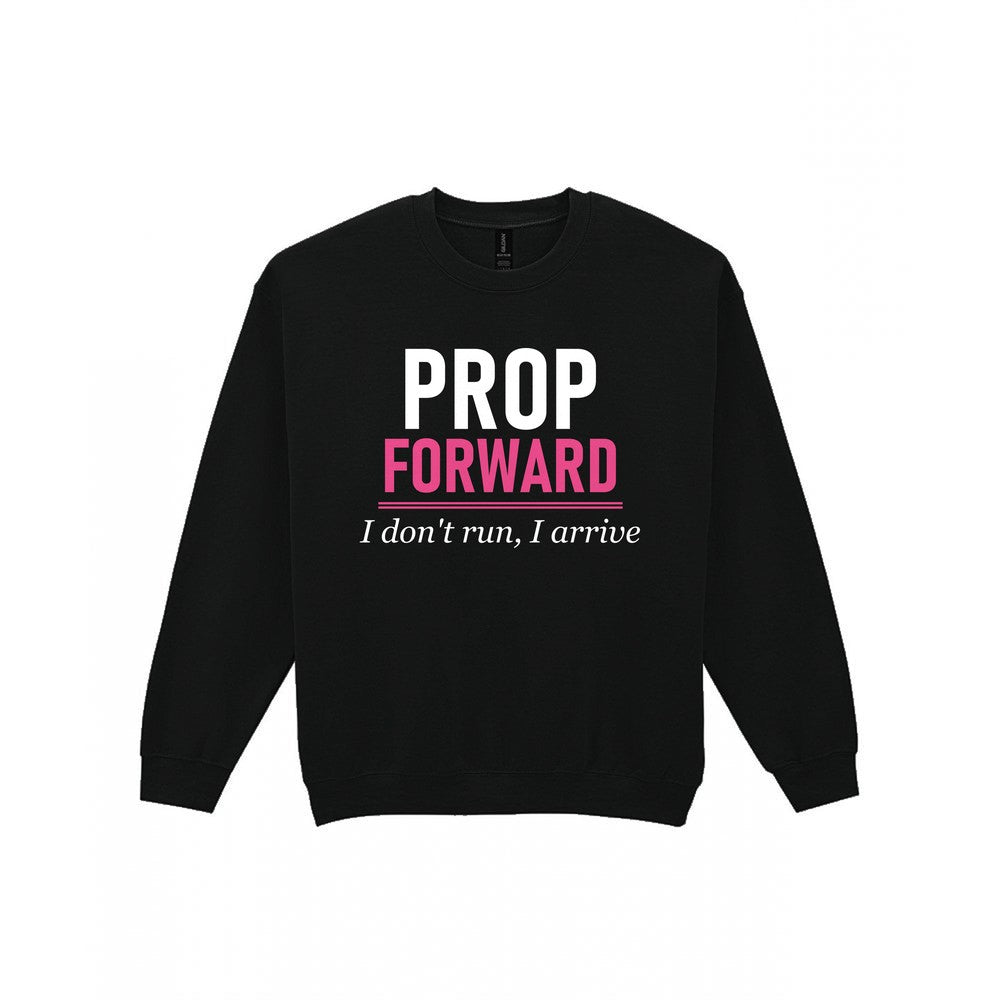 Prop Forward I Do Not Run I Arrive Funny Rugby Prop T-Shirt & Sweatshirt Sweatshirt in Black