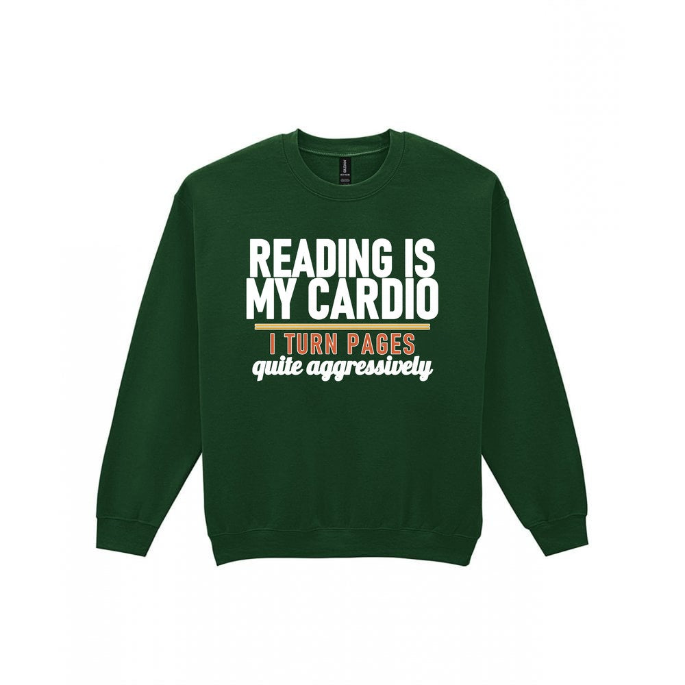 Reading Is My Cardio I Turn Pages Quite Aggressively Funny T-Shirt & Sweatshirt Sweatshirt in Forest Green