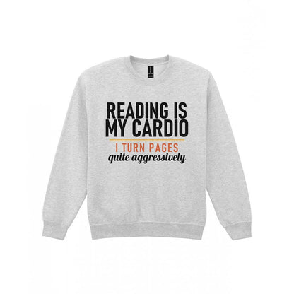 Reading Is My Cardio I Turn Pages Quite Aggressively Funny T-Shirt & Sweatshirt Sweatshirt in Sport Grey