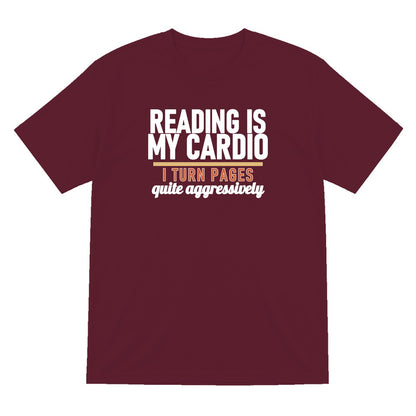 Reading Is My Cardio I Turn Pages Quite Aggressively Funny T-Shirt & Sweatshirt T-Shirt in Maroon