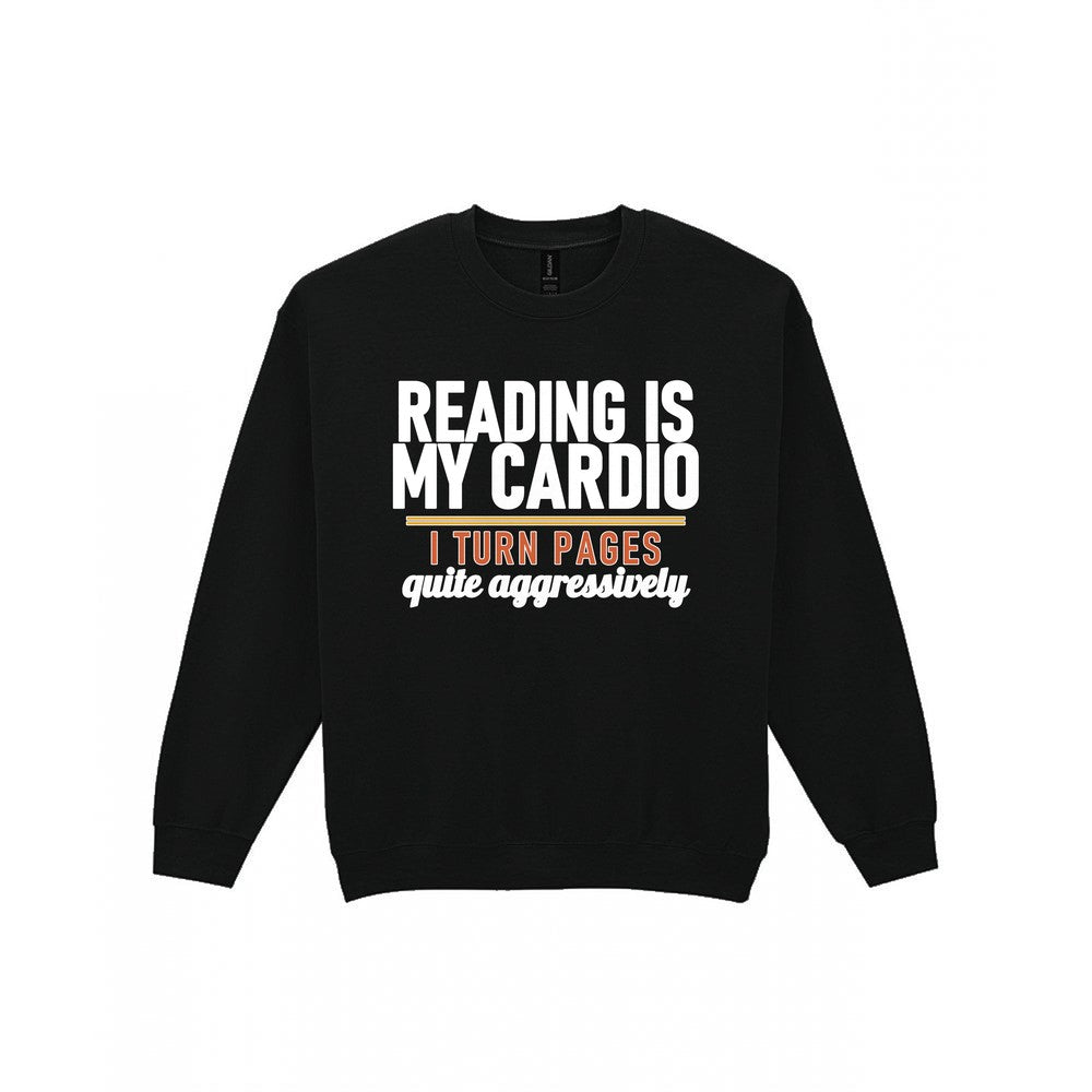 Reading Is My Cardio I Turn Pages Quite Aggressively Funny T-Shirt & Sweatshirt Sweatshirt in Black