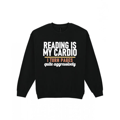 Reading Is My Cardio I Turn Pages Quite Aggressively Funny T-Shirt & Sweatshirt Sweatshirt in Black