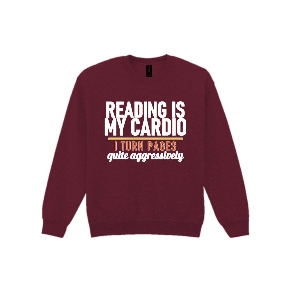 Reading Is My Cardio I Turn Pages Quite Aggressively Funny T-Shirt & Sweatshirt Sweatshirt in Maroon
