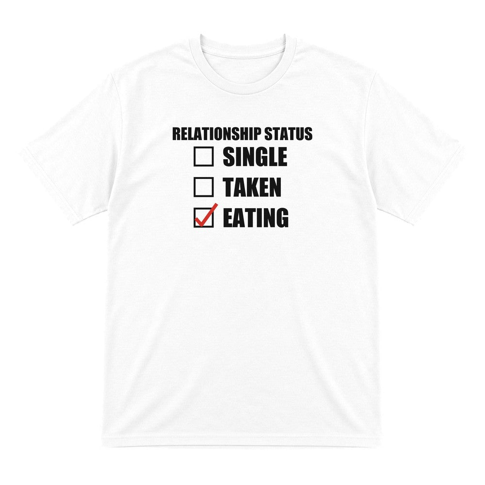 Relationship Status Eating Funny T-Shirt & Sweatshirt T-Shirt in White