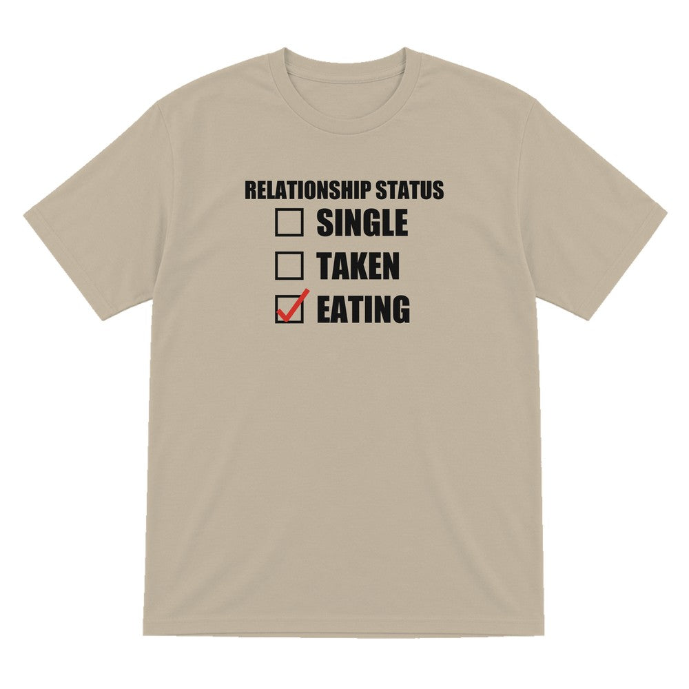 Relationship Status Eating Funny T-Shirt & Sweatshirt T-Shirt in Sand