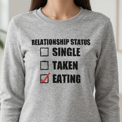 Relationship Status Eating Funny T-Shirt & Sweatshirt in another colour