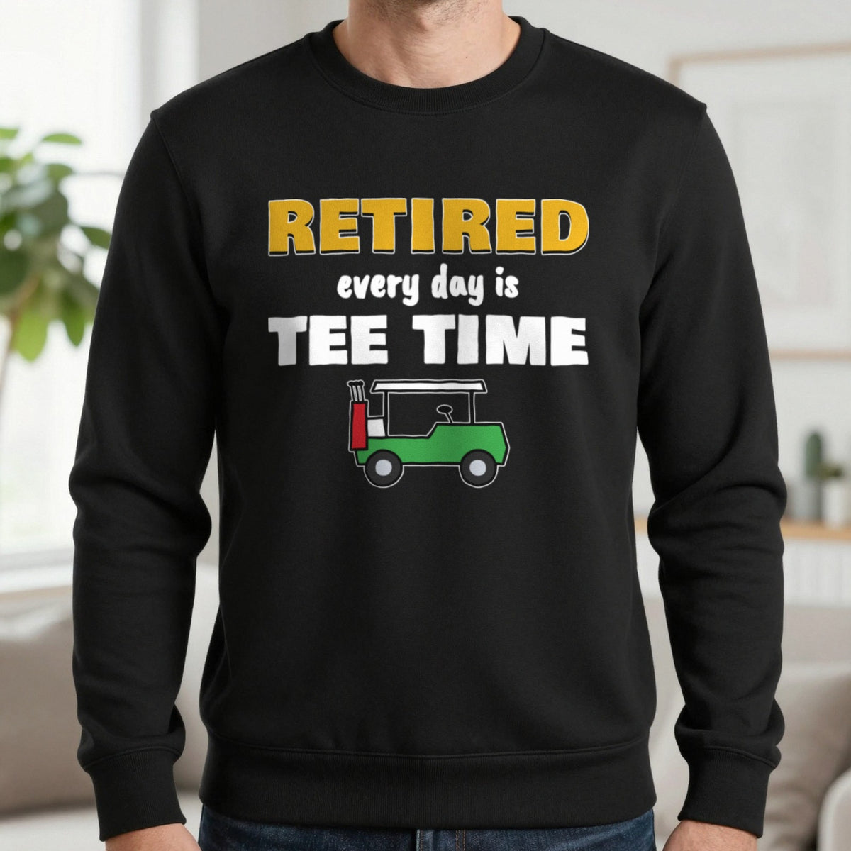 Retired Every Day Is Tee Time Funny Golf T-Shirt & Sweatshirt in Black (Sweatshirt), worn, our photo