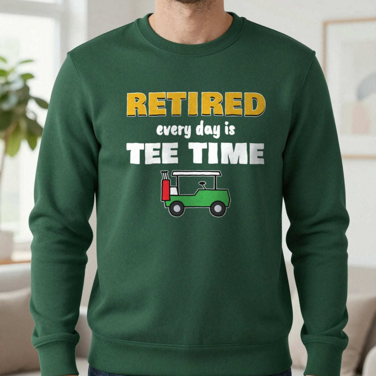 Retired Every Day Is Tee Time Funny Golf T-Shirt & Sweatshirt in Forest Green (Sweatshirt), worn, our photo