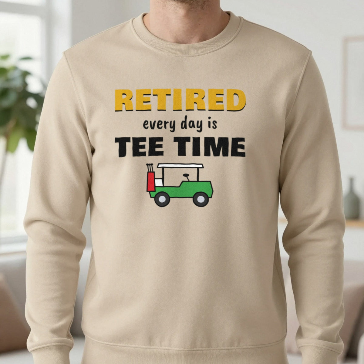 Retired Every Day Is Tee Time Funny Golf T-Shirt & Sweatshirt in Sand (Sweatshirt), worn, our photo