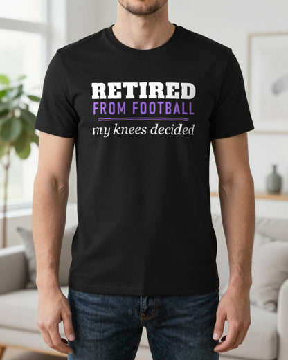 Retired From Football My Knees Decided Funny Retired Football T-Shirt & Sweatshirt worn
