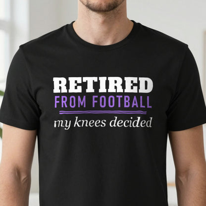 Retired From Football My Knees Decided Funny Retired Football T-Shirt & Sweatshirt close-up