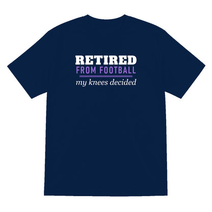 Retired From Football My Knees Decided Funny Retired Football T-Shirt & Sweatshirt T-Shirt in Navy
